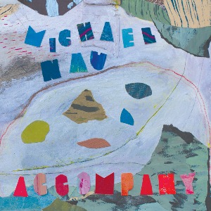 Michael Nau / Accompany (Vinyl, Black 또는 Powder Blue Colored) *Pre-Order선주문, 12월 말 발송 예정.