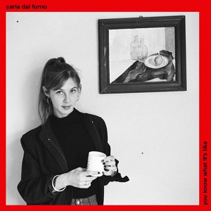 Carla Dal Forno / You Know What It&#039;s Like (Vinyl)