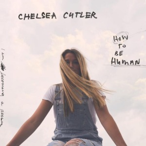 Chelsea Cutler / How To Be Human (CD)
