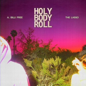 A. Billi Free &amp; The Lasso / Holy Body Roll (Vinyl, EU/UK Import)